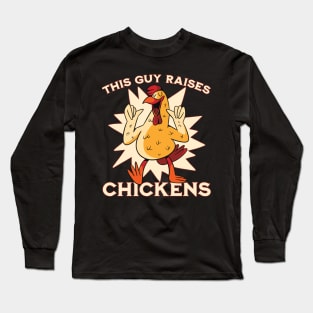 This guy raises chickens Long Sleeve T-Shirt